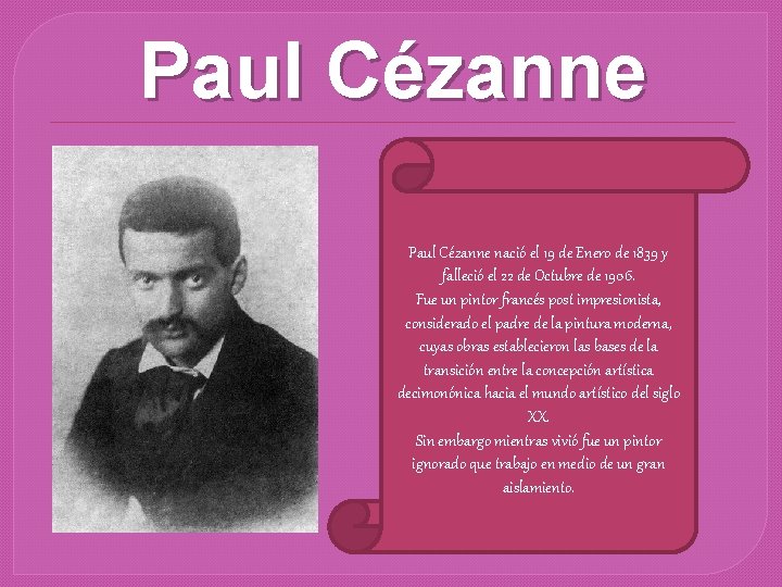 Paul Cézanne nació el 19 de Enero de 1839 y falleció el 22 de