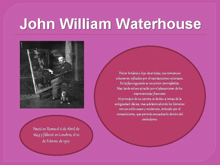 John William Waterhouse Pintor británico, hijo de artistas, sus comienzos estuvieron influidos por el