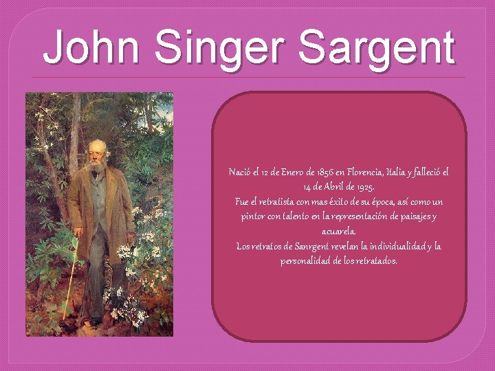 John Singer Sargent Nació el 12 de Enero de 1856 en Florencia, Italia y