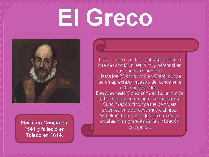El Greco Nació en Candía en 1541 y falleció en Toledo en 1614. Fue