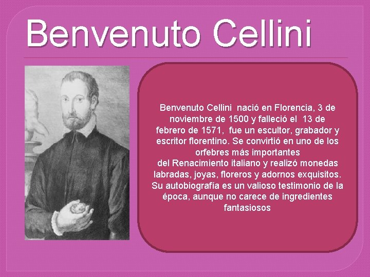 Benvenuto Cellini nació en Florencia, 3 de noviembre de 1500 y falleció el 13