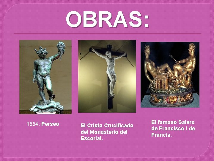 OBRAS: 1554: Perseo El Cristo Crucificado del Monasterio del Escorial. El famoso Salero de