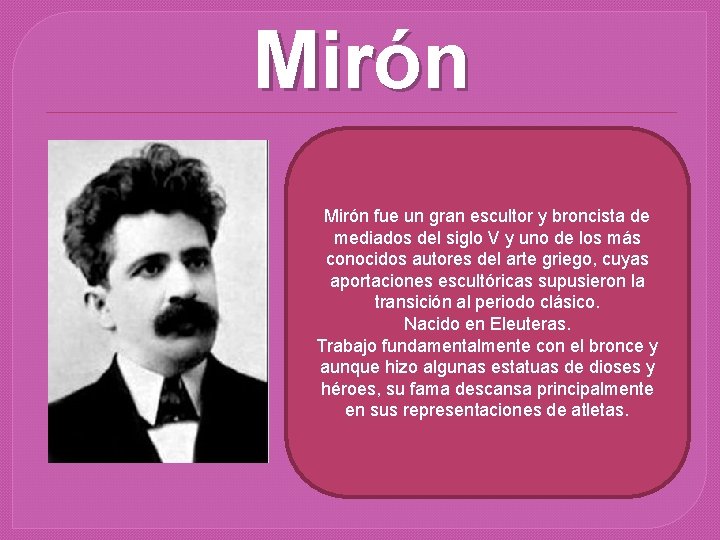 Mirón fue un gran escultor y broncista de mediados del siglo V y uno