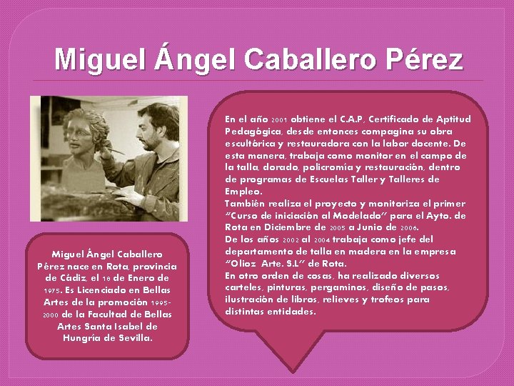 Miguel Ángel Caballero Pérez nace en Rota, provincia de Cádiz, el 18 de Enero