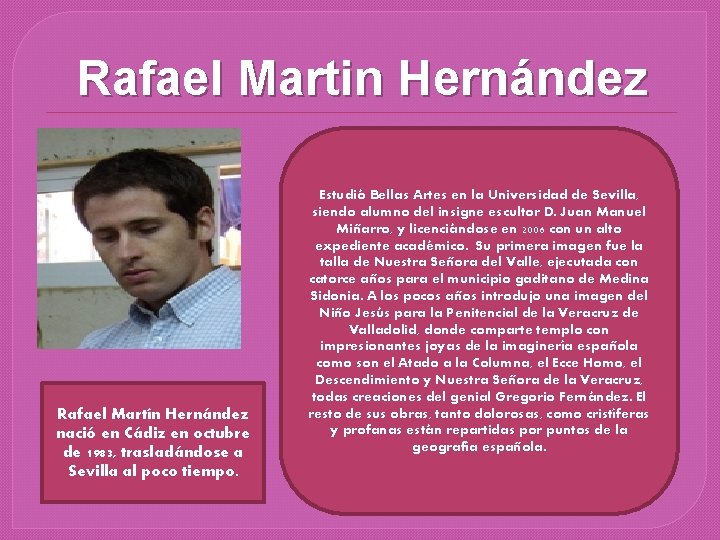 Rafael Martin Hernández Rafael Martín Hernández nació en Cádiz en octubre de 1983, trasladándose