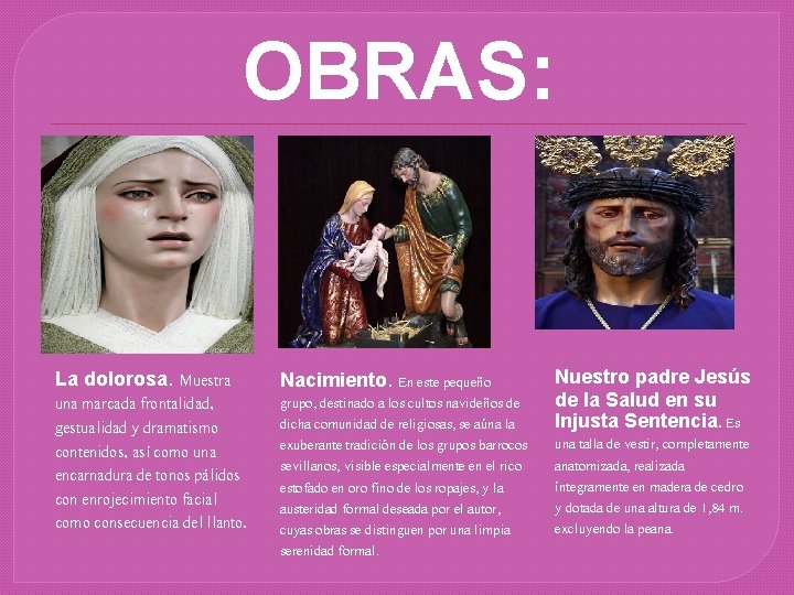 OBRAS: La dolorosa. Muestra una marcada frontalidad, gestualidad y dramatismo contenidos, así como una