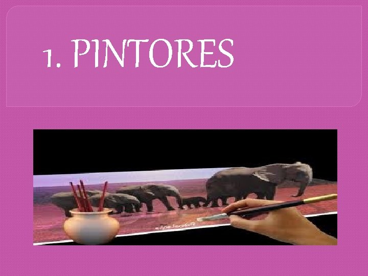 1. PINTORES 
