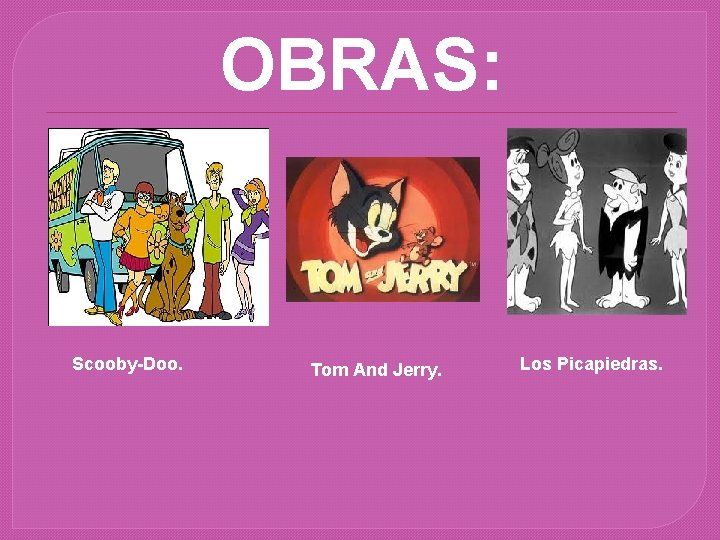 OBRAS: Scooby-Doo. Tom And Jerry. Los Picapiedras. 