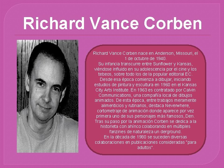 Richard Vance Corben nace en Anderson, Missouri, el 1 de octubre de 1940. Su