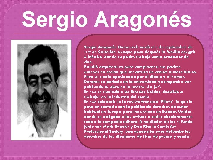 Sergio Aragonés Domenech nació el 6 de septiembre de 1937 en Castellón, aunque poco