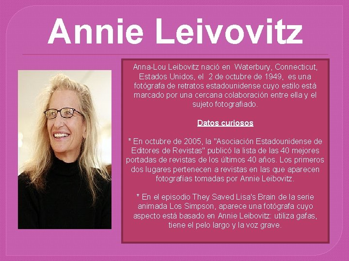Annie Leivovitz Anna-Lou Leibovitz nació en Waterbury, Connecticut, Estados Unidos, el 2 de octubre
