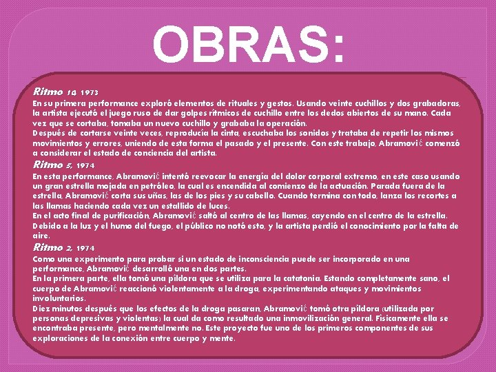 OBRAS: Ritmo 10, 1973 En su primera performance exploró elementos de rituales y gestos.