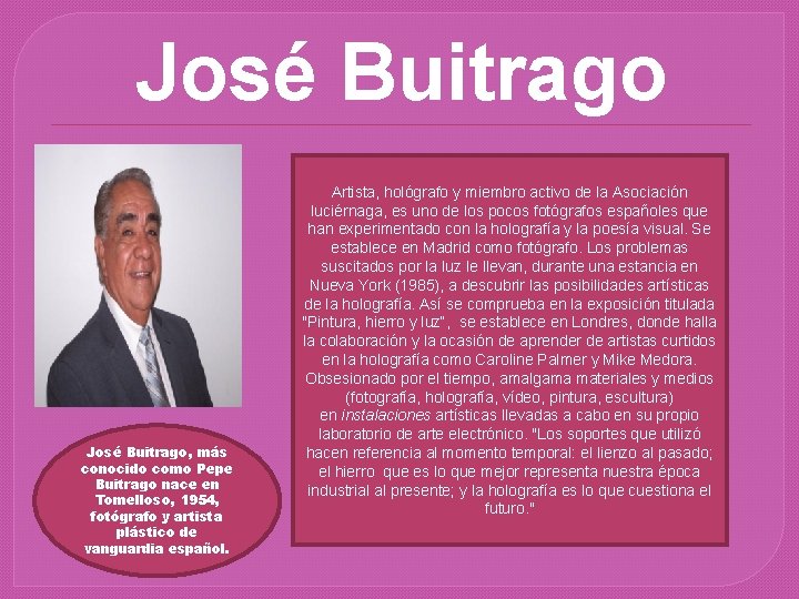 José Buitrago, más conocido como Pepe Buitrago nace en Tomelloso, 1954, fotógrafo y artista