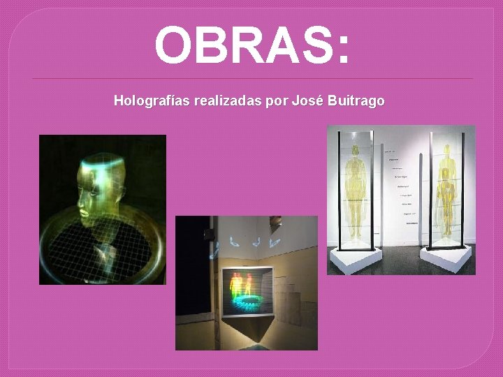 OBRAS: Holografías realizadas por José Buitrago 