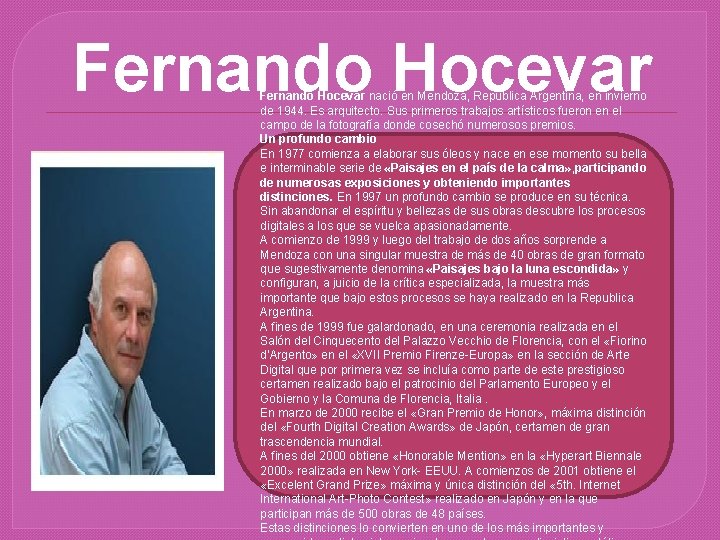 Fernando Hocevar nació en Mendoza, República Argentina, en invierno de 1944. Es arquitecto. Sus