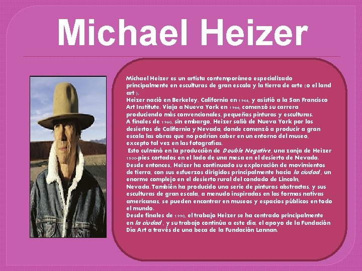 Michael Heizer es un artista contemporáneo especializado principalmente en esculturas de gran escala y