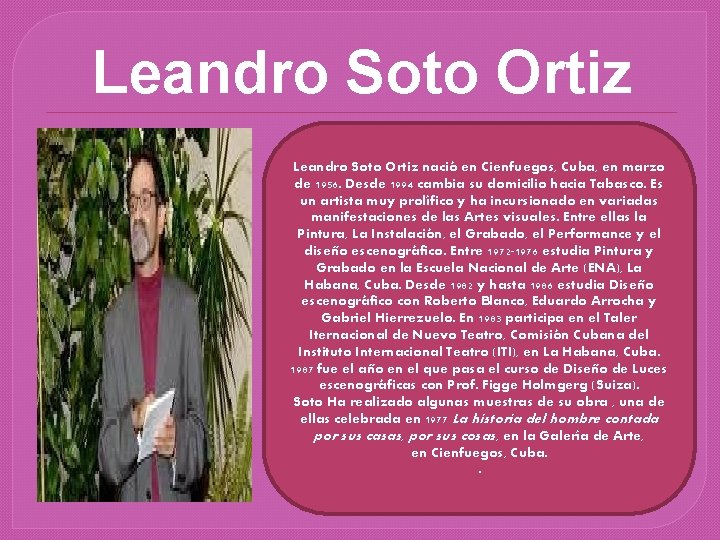 Leandro Soto Ortiz nació en Cienfuegos, Cuba, en marzo de 1956. Desde 1994 cambia