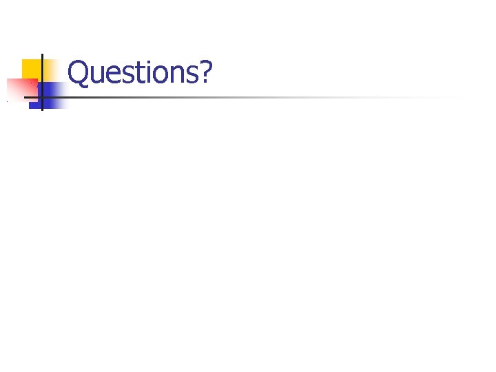Questions? 
