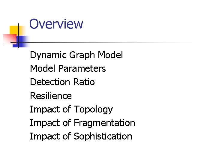 Overview Dynamic Graph Model Parameters Detection Ratio Resilience Impact of Topology Impact of Fragmentation