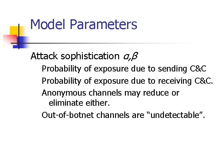 Model Parameters Attack sophistication α, β Probability of exposure due to sending C&C Probability