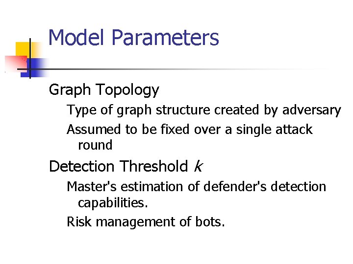 Model Parameters Graph Topology Type of graph structure created by adversary Assumed to be