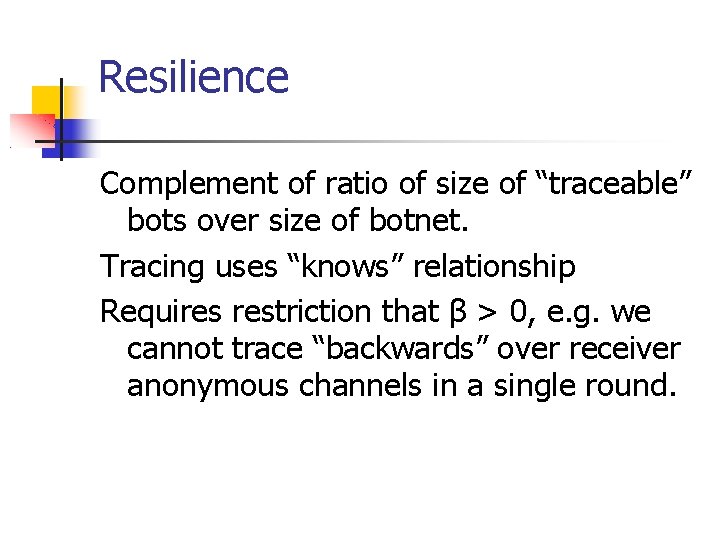 Resilience Complement of ratio of size of “traceable” bots over size of botnet. Tracing