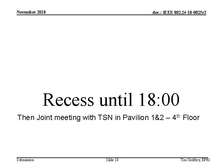 November 2018 doc. : IEEE 802. 24 -18 -0025 r 3 Recess until 18: