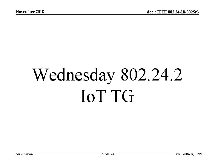 November 2018 doc. : IEEE 802. 24 -18 -0025 r 3 Wednesday 802. 24.