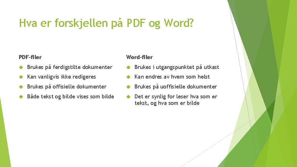Hva er forskjellen på PDF og Word? PDF-filer Word-filer Brukes på ferdigstilte dokumenter Brukes