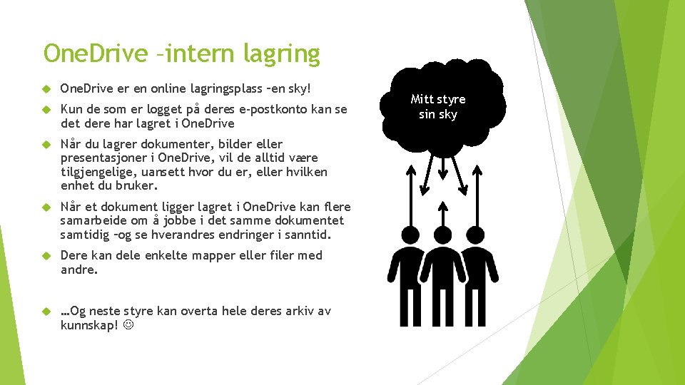 One. Drive –intern lagring One. Drive er en online lagringsplass –en sky! Kun de