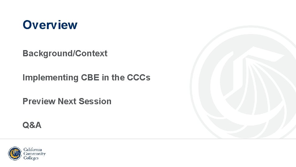 Overview Background/Context Implementing CBE in the CCCs Preview Next Session Q&A 