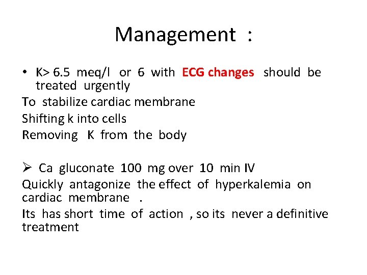 Management : • K> 6. 5 meq/l or 6 with ECG changes should be