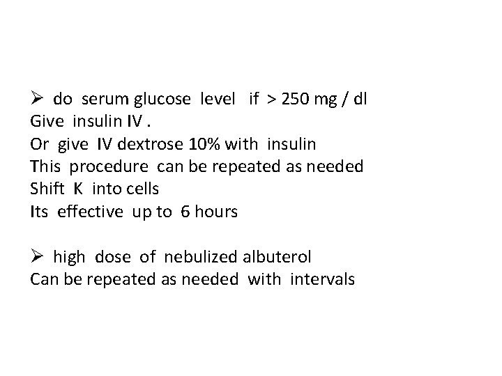 Ø do serum glucose level if > 250 mg / dl Give insulin IV.