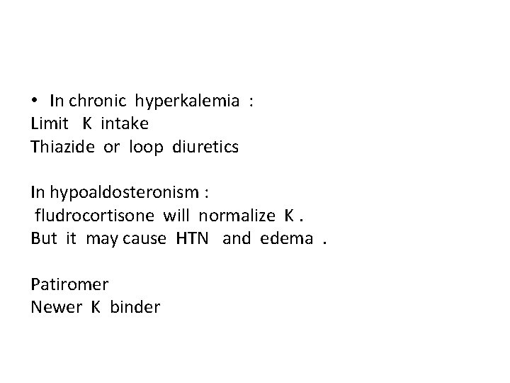  • In chronic hyperkalemia : Limit K intake Thiazide or loop diuretics In