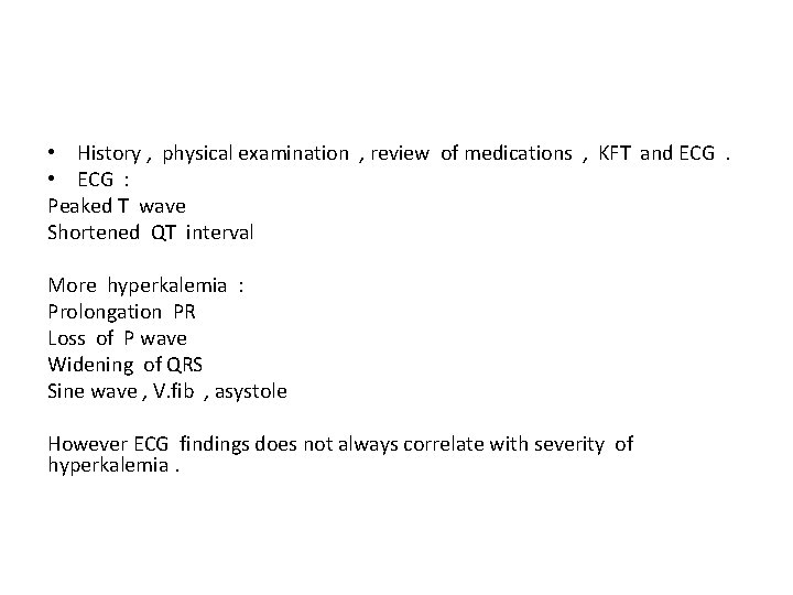  • History , physical examination , review of medications , KFT and ECG.