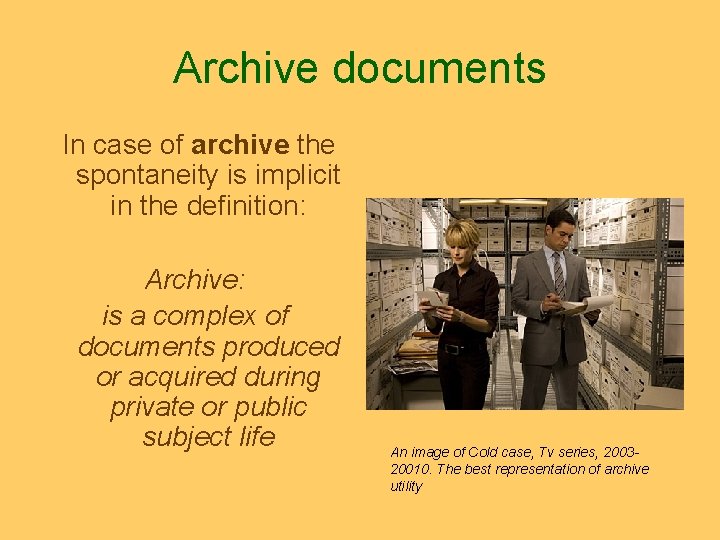 Archive documents In case of archive the spontaneity is implicit in the definition: Archive: