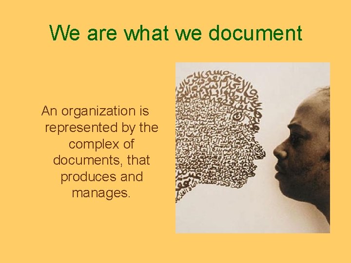 We are what we document An organization is represented by the complex of documents,