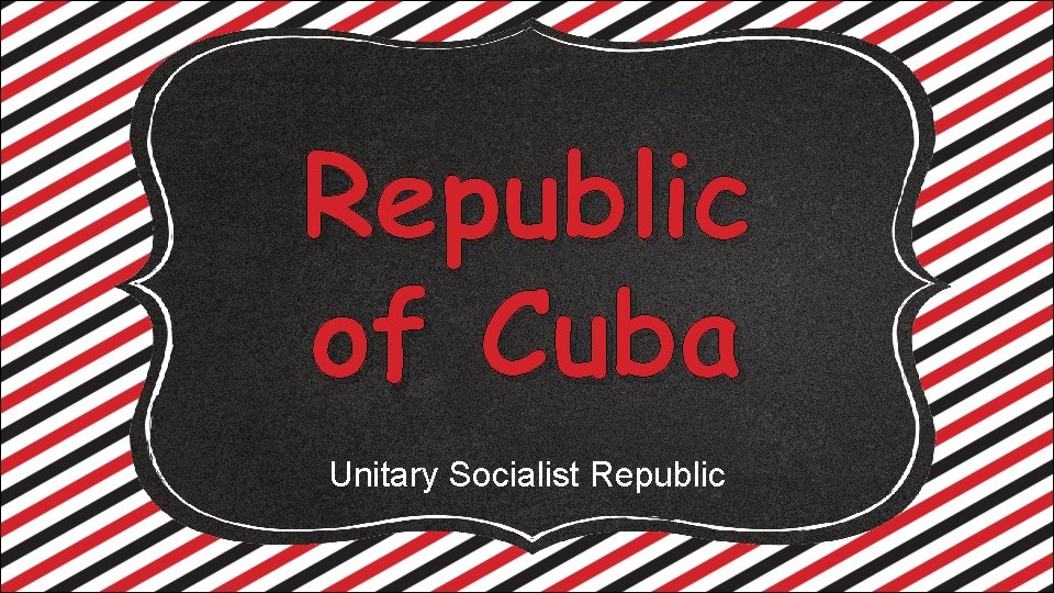 Republic of Cuba Unitary Socialist Republic 