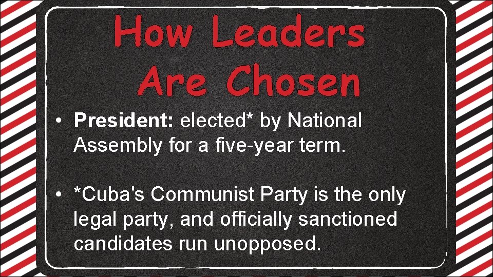 How Leaders Are Chosen • President: elected* by National Assembly for a five-year term.