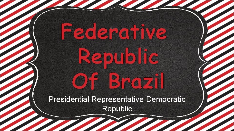 Federative Republic Of Brazil Presidential Representative Democratic Republic 