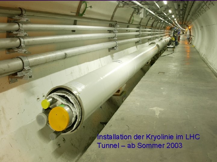 Installation der Kryolinie im LHC Tunnel – ab Sommer 2003 