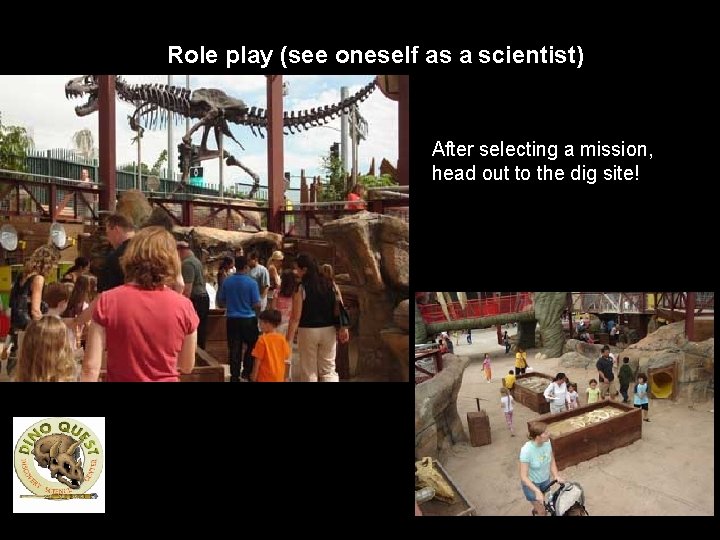 Role play (see oneself as a scientist) After selecting a mission, head out to