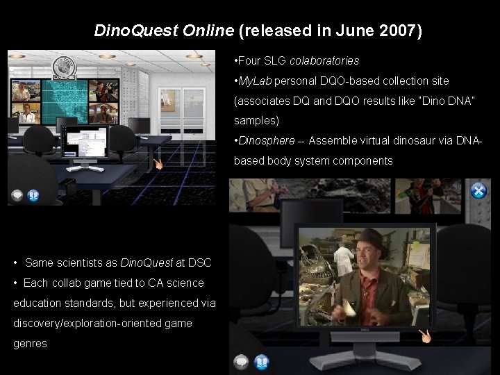 Dino. Quest Online (released in June 2007) • Four SLG colaboratories • My. Lab