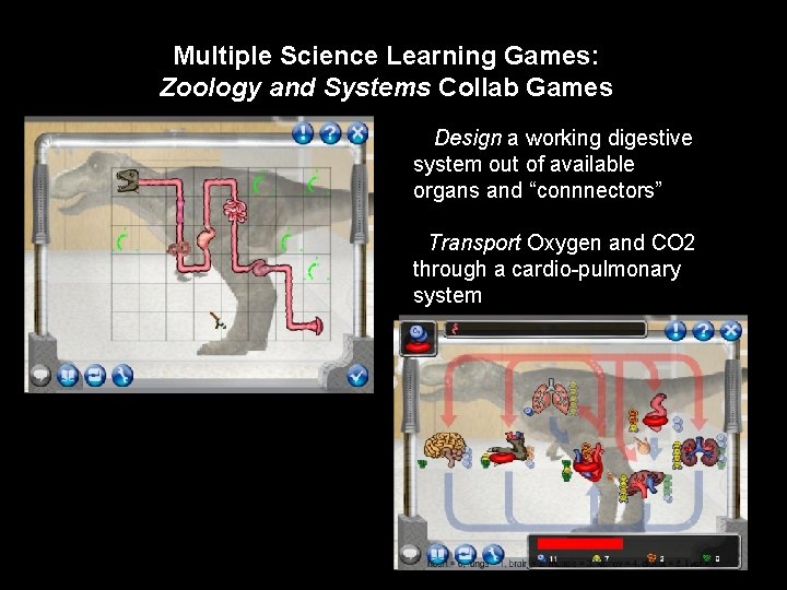 Multiple Science Learning Games: Zoology and Systems Collab Games • Design a working digestive