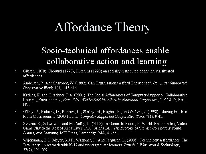 Affordance Theory Socio-technical affordances enable collaborative action and learning • Gibson (1979), Cicourel (1990),