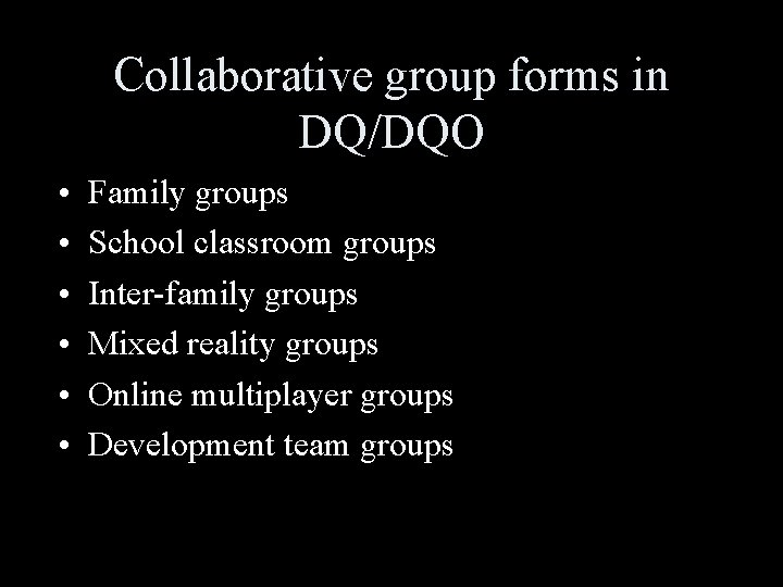 Collaborative group forms in DQ/DQO • • • Family groups School classroom groups Inter-family
