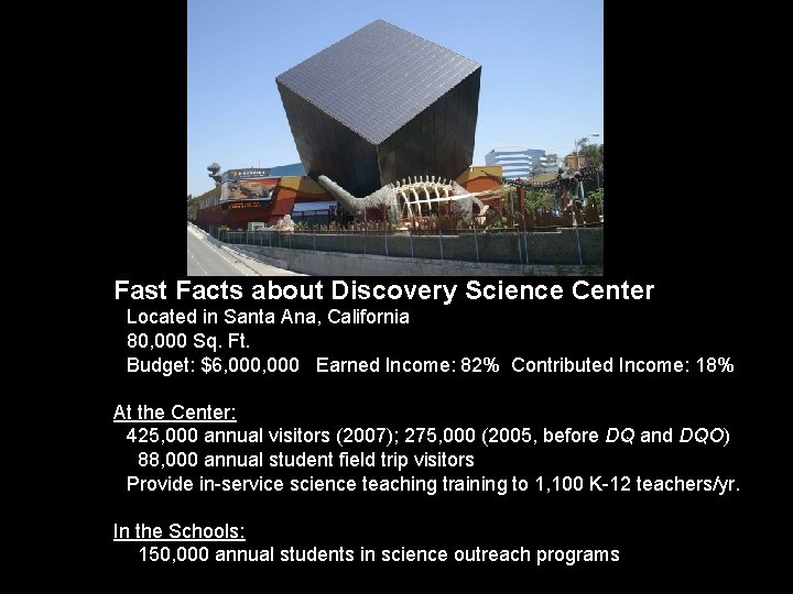 Fast Facts about Discovery Science Center • Located in Santa Ana, California • 80,