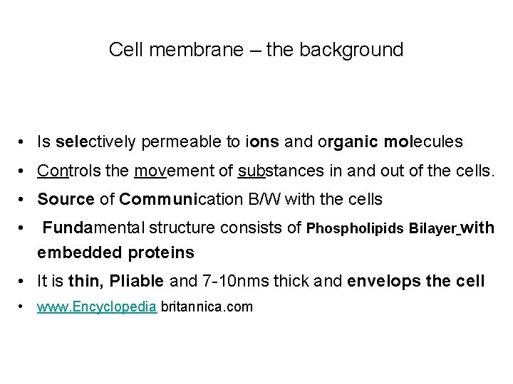 Cell membrane – the background • Is selectively permeable to ions and organic molecules