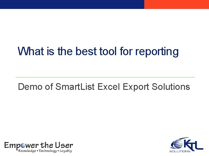 What is the best tool for reporting Demo of Smart. List Excel Export Solutions What is the best tool for reporting Demo of Smart. List Excel Export Solutions