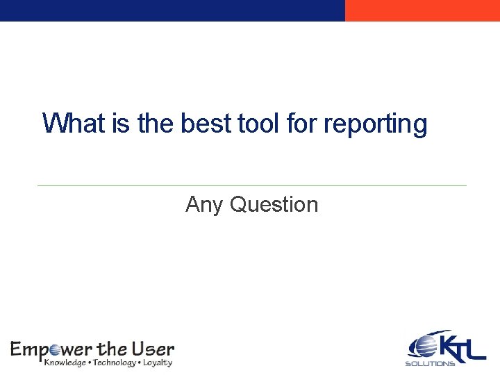 What is the best tool for reporting Any Question What is the best tool for reporting Any Question